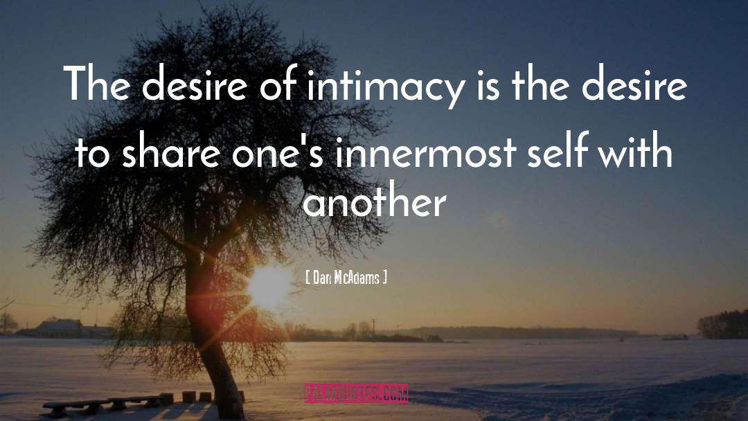 Dan McAdams Quotes: The desire of intimacy is