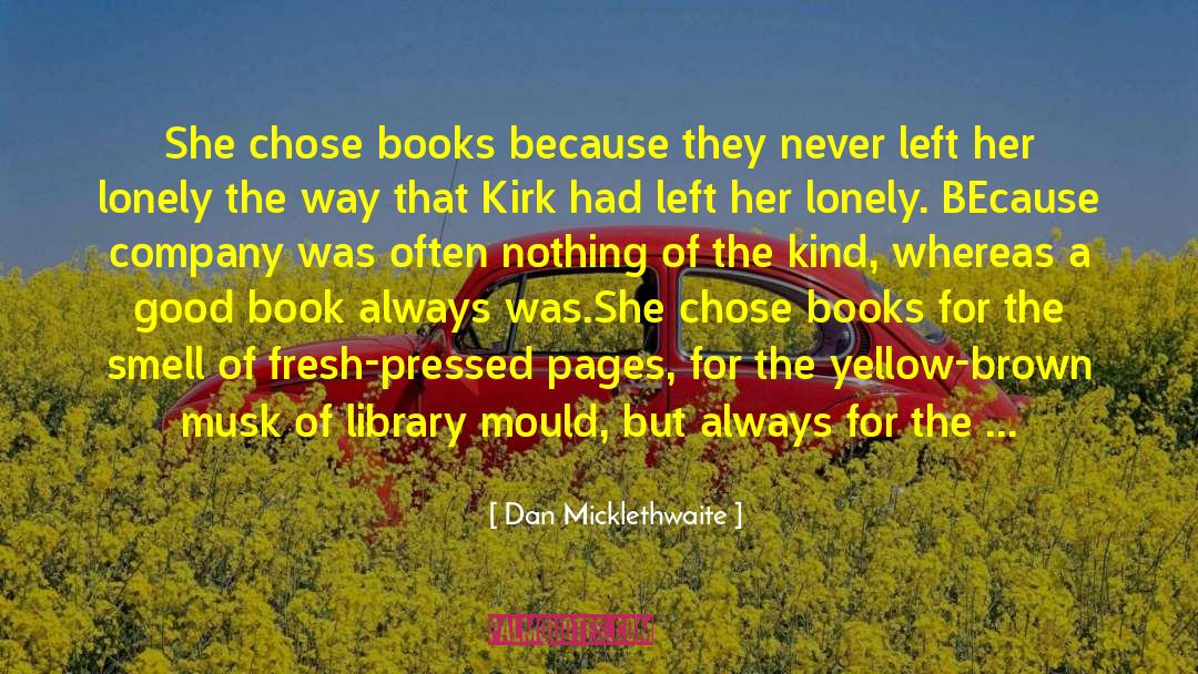 Dan Micklethwaite Quotes: She chose books because they
