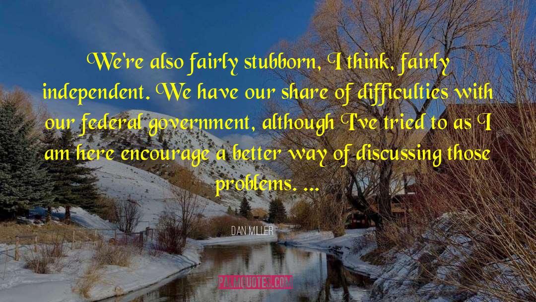 Dan Miller Quotes: We're also fairly stubborn, I