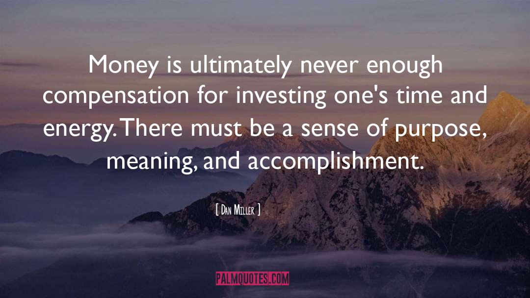 Dan Miller Quotes: Money is ultimately never enough