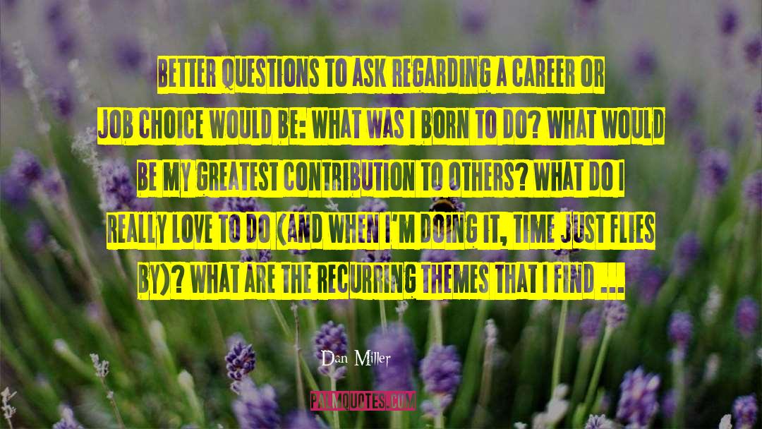 Dan Miller Quotes: Better questions to ask regarding