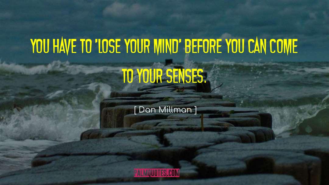 Dan Millman Quotes: you have to 'lose your