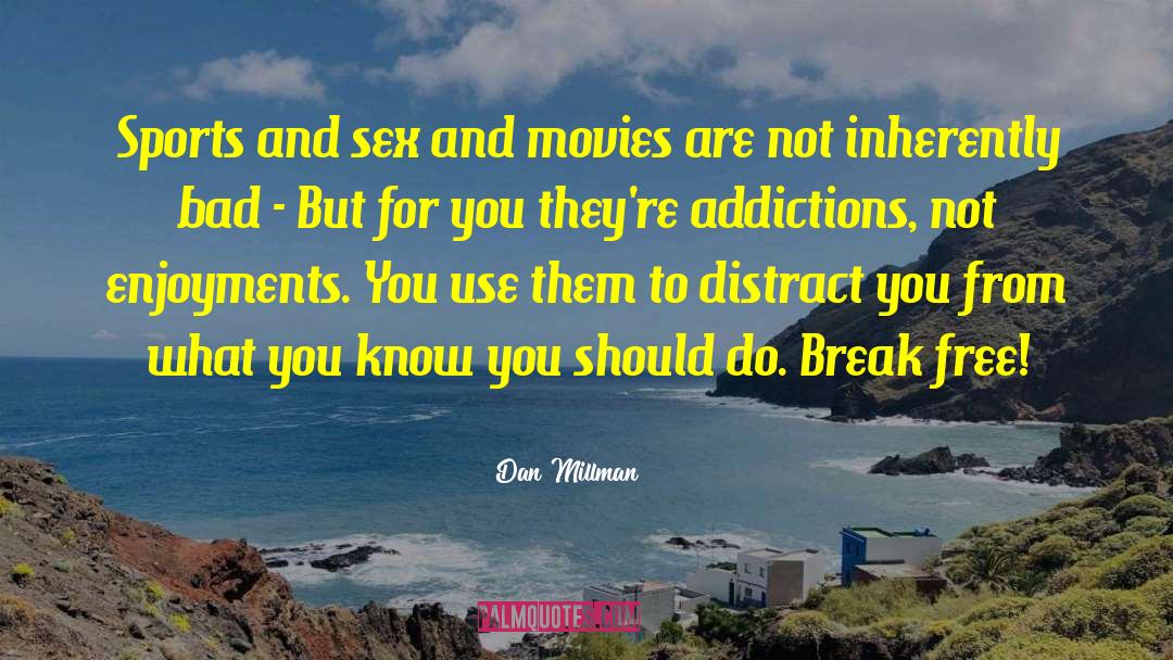 Dan Millman Quotes: Sports and sex and movies