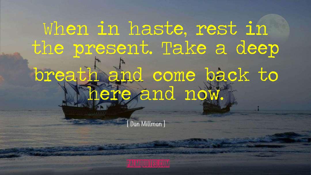 Dan Millman Quotes: When in haste, rest in