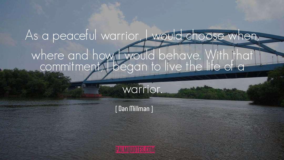 Dan Millman Quotes: As a peaceful warrior, I