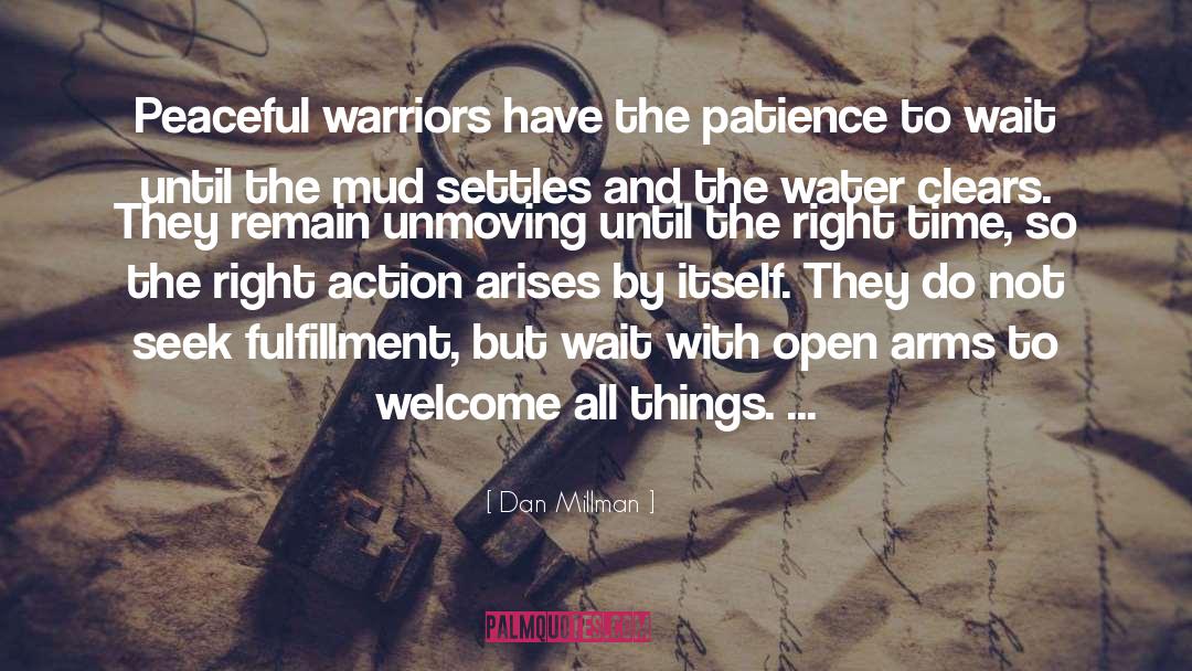 Dan Millman Quotes: Peaceful warriors have the patience