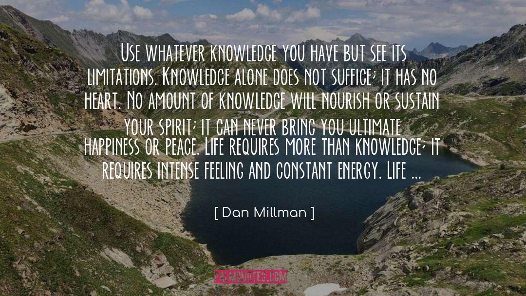 Dan Millman Quotes: Use whatever knowledge you have
