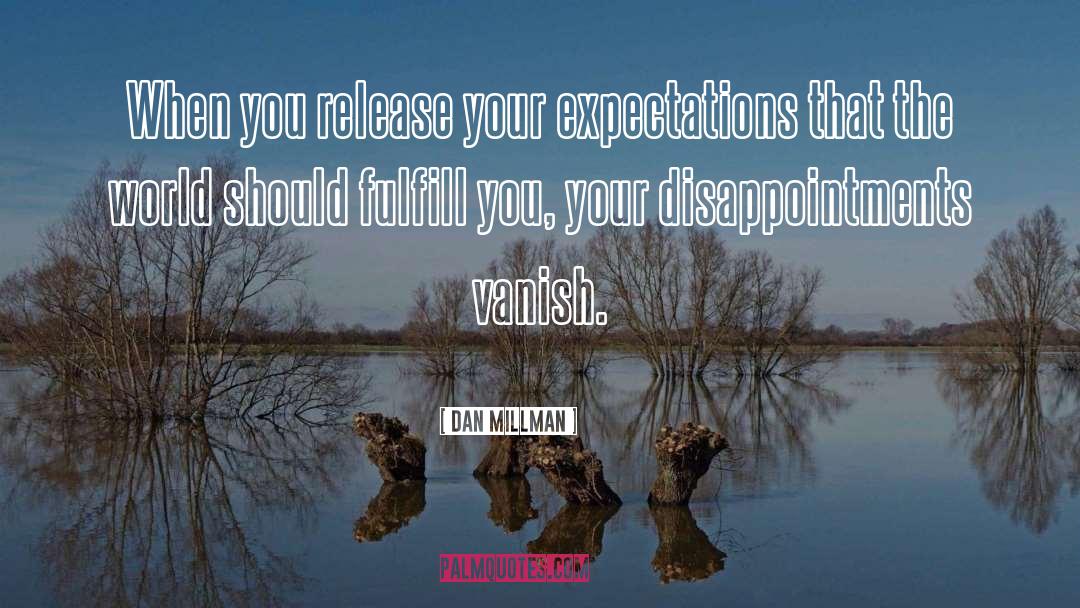Dan Millman Quotes: When you release your expectations