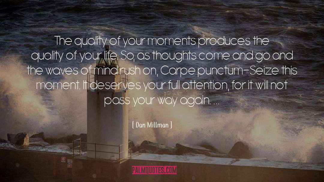 Dan Millman Quotes: The quality of your moments