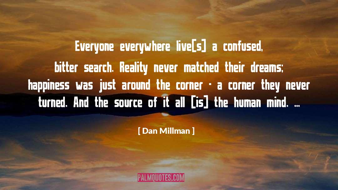 Dan Millman Quotes: Everyone everywhere live[s] a confused,