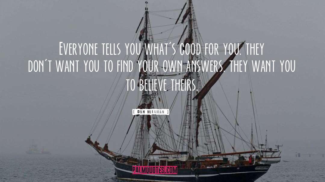 Dan Millman Quotes: Everyone tells you what's good