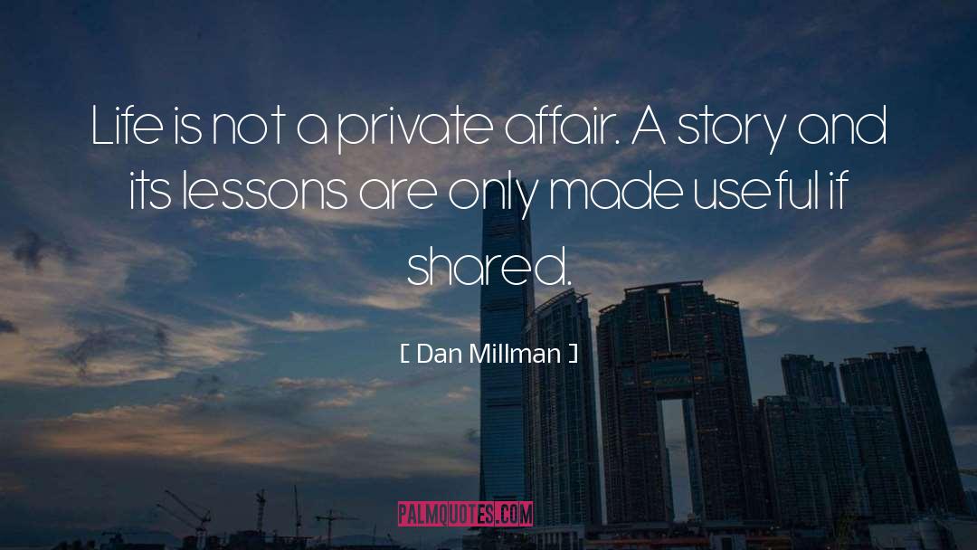 Dan Millman Quotes: Life is not a private