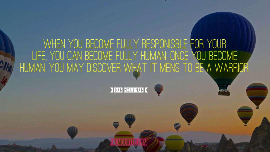 Dan Millman Quotes: When you become fully responisble