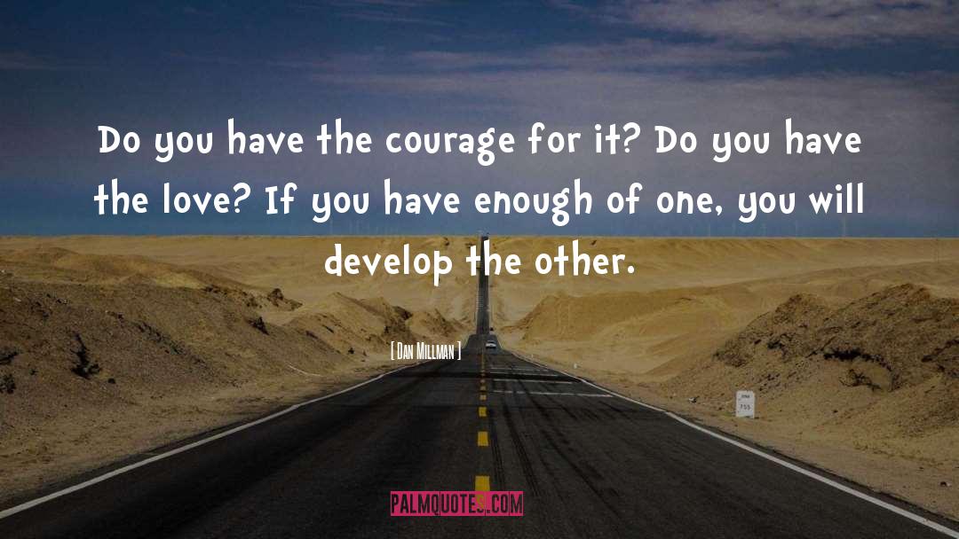 Dan Millman Quotes: Do you have the courage