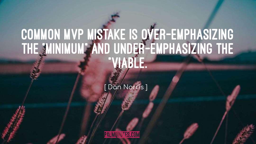 Dan Norris Quotes: common MVP mistake is over-emphasizing