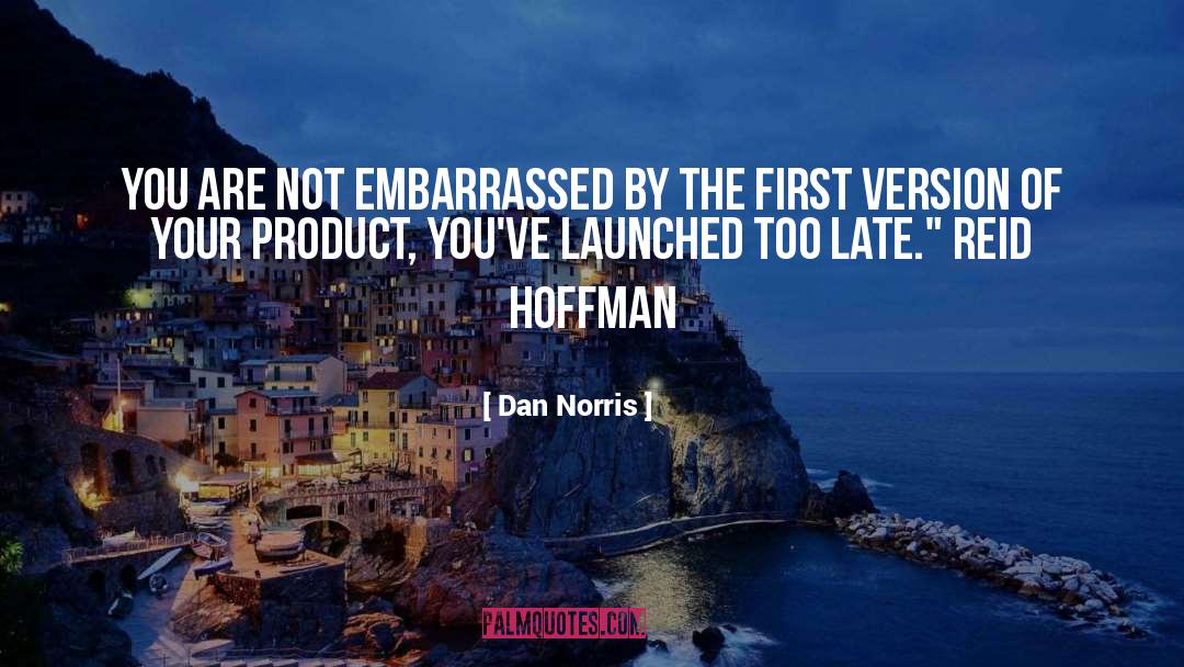 Dan Norris Quotes: you are not embarrassed by