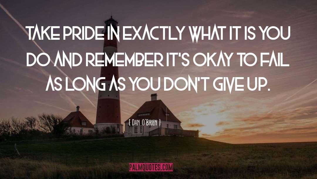 Dan O'Brien Quotes: Take pride in exactly what