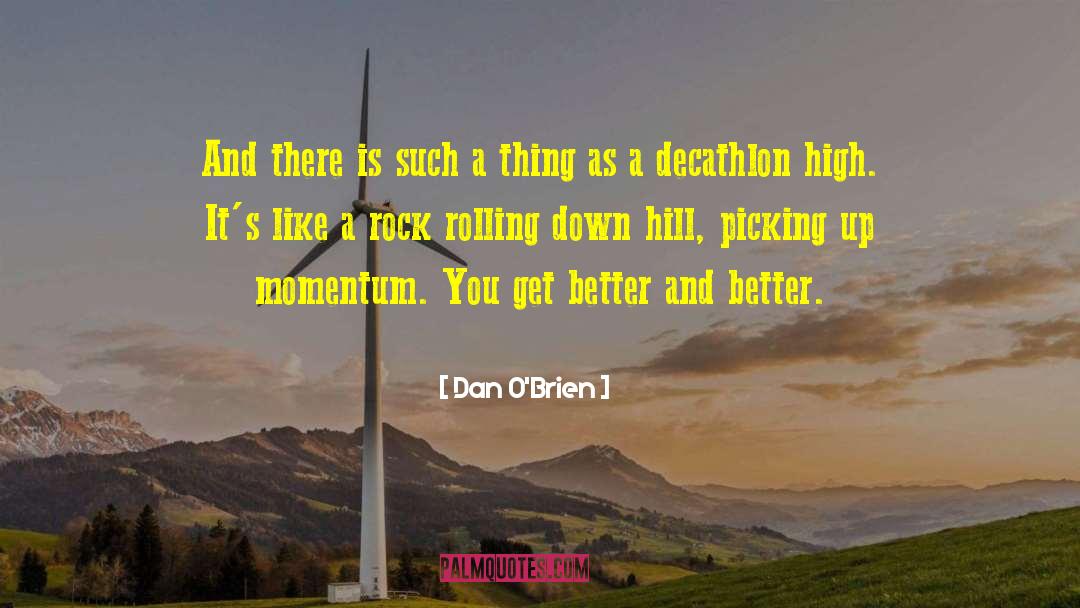 Dan O'Brien Quotes: And there is such a