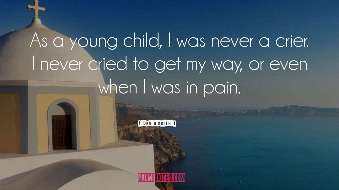 Dan O'Brien Quotes: As a young child, I