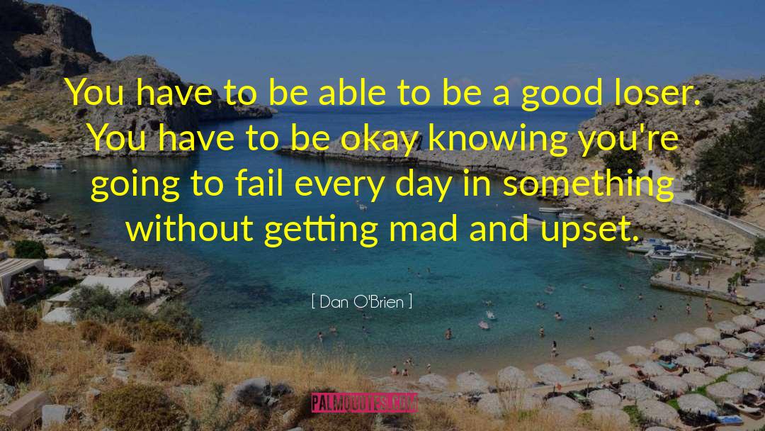 Dan O'Brien Quotes: You have to be able