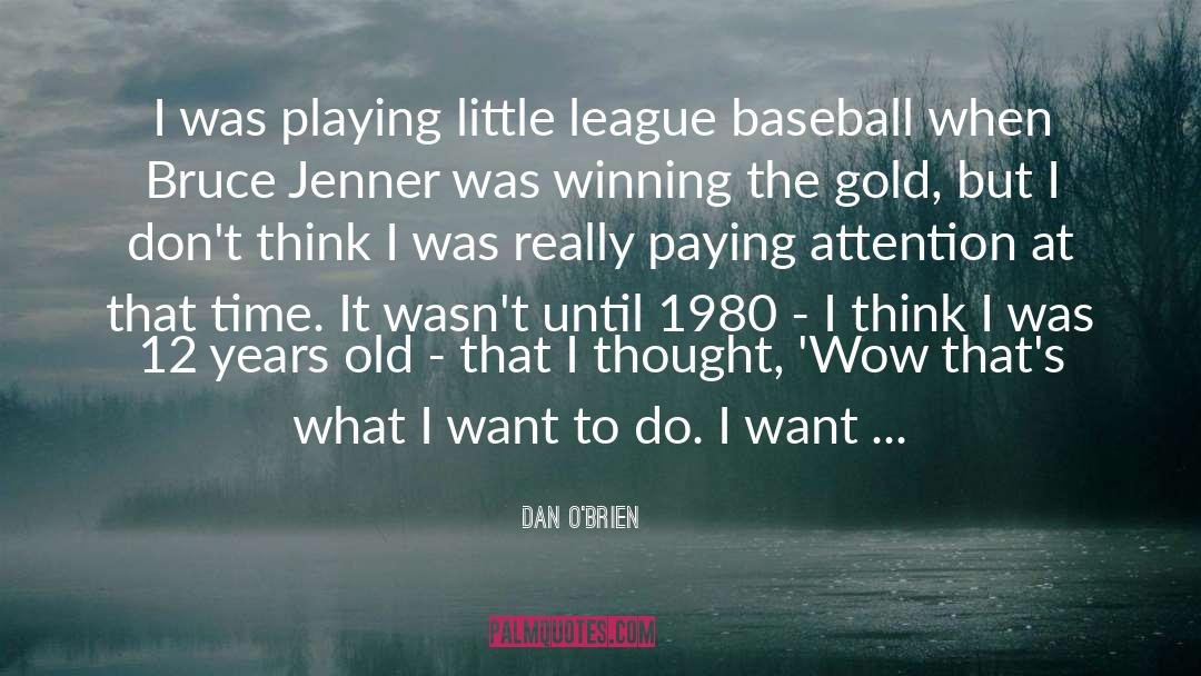 Dan O'Brien Quotes: I was playing little league