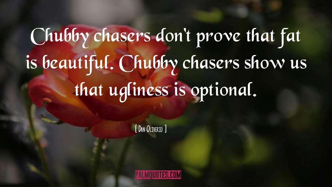 Dan Oliverio Quotes: Chubby chasers don't prove that