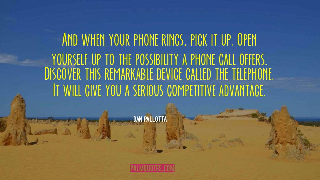 Dan Pallotta Quotes: And when your phone rings,