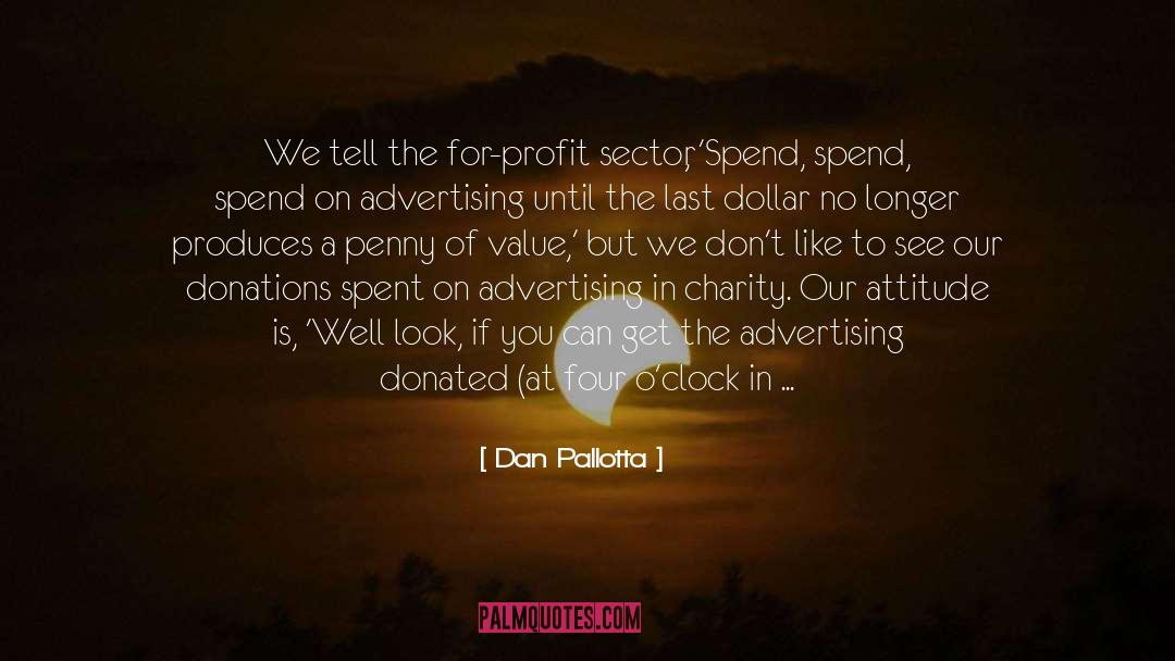 Dan Pallotta Quotes: We tell the for-profit sector,