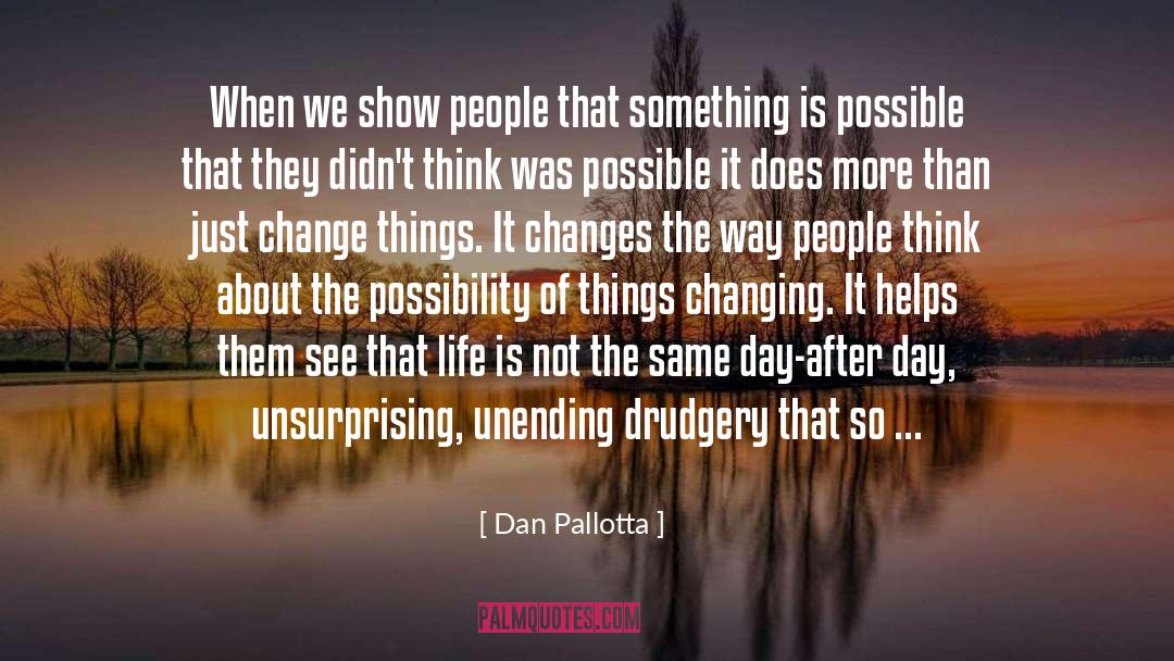 Dan Pallotta Quotes: When we show people that