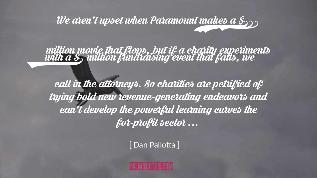 Dan Pallotta Quotes: We aren't upset when Paramount