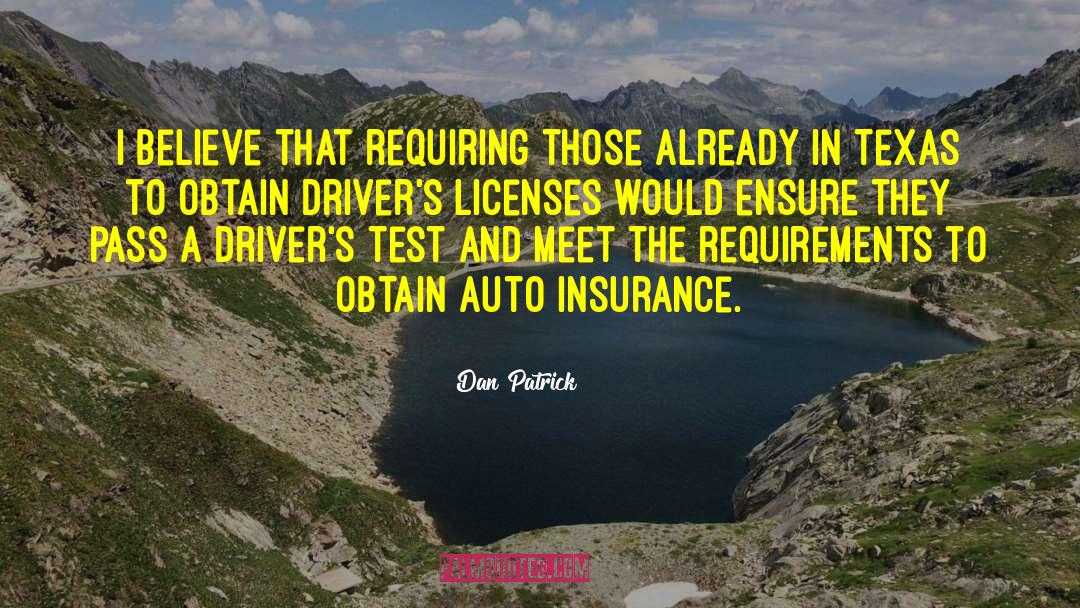 Dan Patrick Quotes: I believe that requiring those