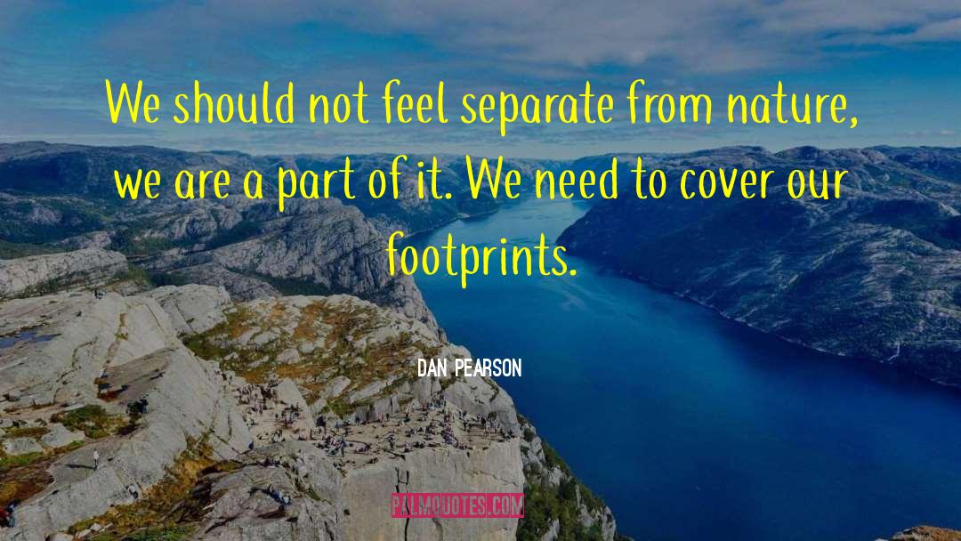 Dan Pearson Quotes: We should not feel separate