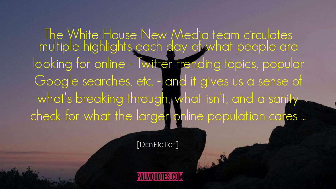 Dan Pfeiffer Quotes: The White House New Media