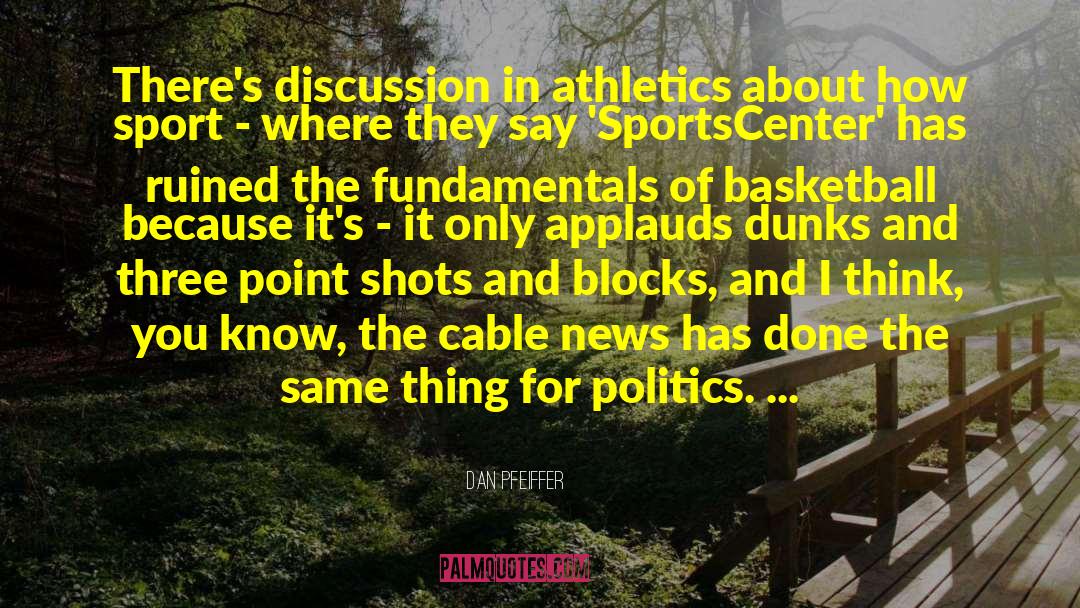 Dan Pfeiffer Quotes: There's discussion in athletics about
