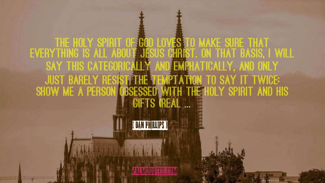 Dan Phillips Quotes: The Holy Spirit of God