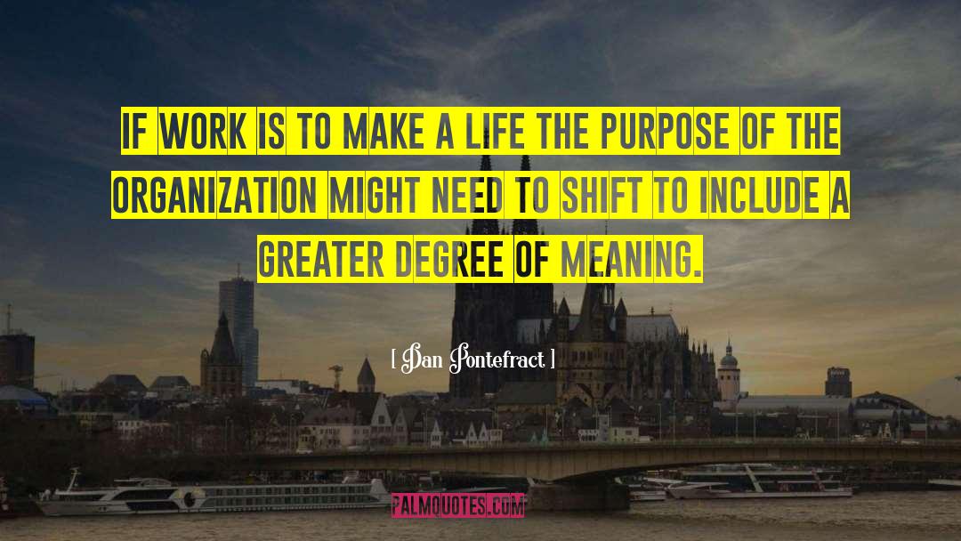 Dan Pontefract Quotes: If work is to make