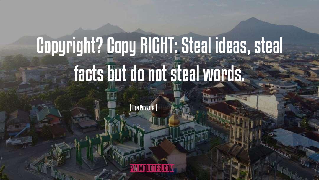 Dan Poynter Quotes: Copyright? Copy RIGHT: Steal ideas,