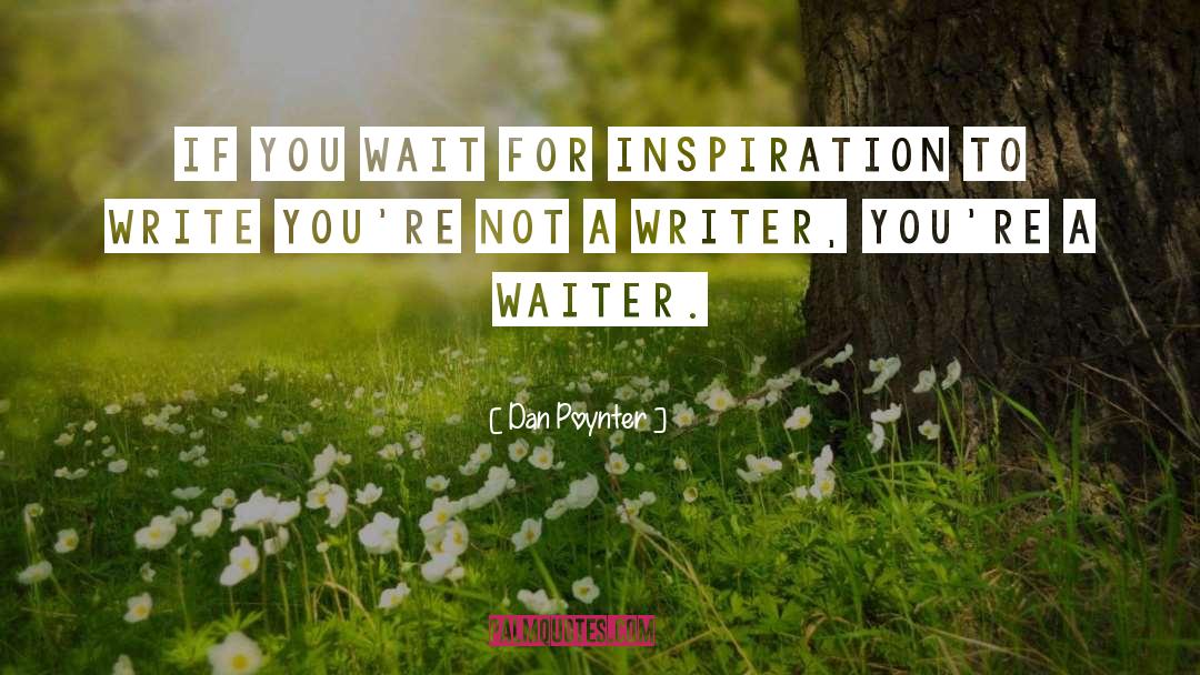 Dan Poynter Quotes: If you wait for inspiration