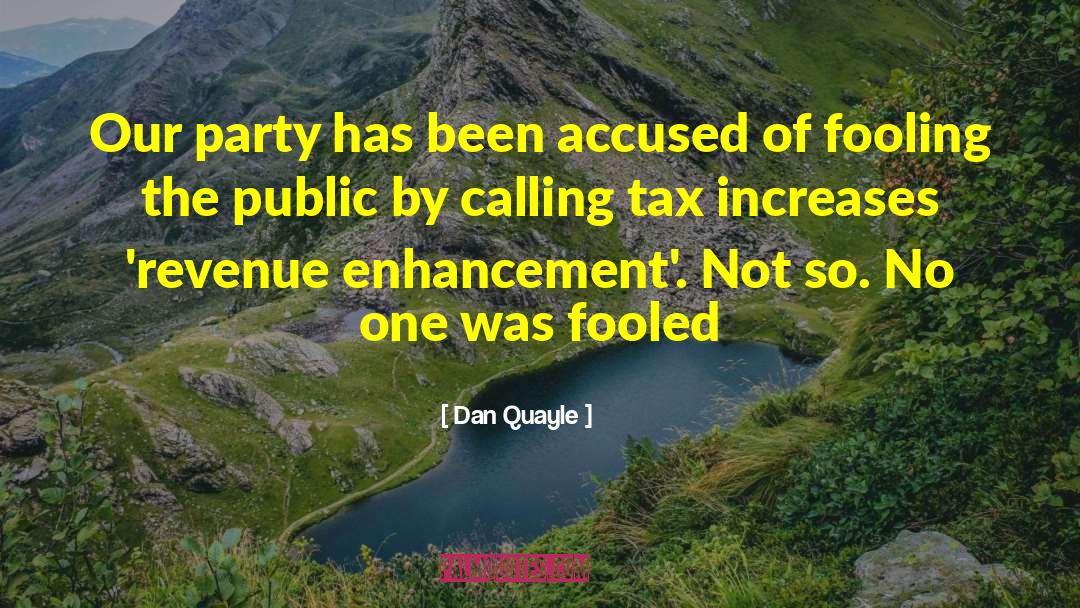 Dan Quayle Quotes: Our party has been accused
