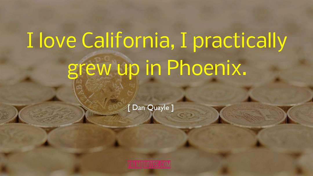 Dan Quayle Quotes: I love California, I practically