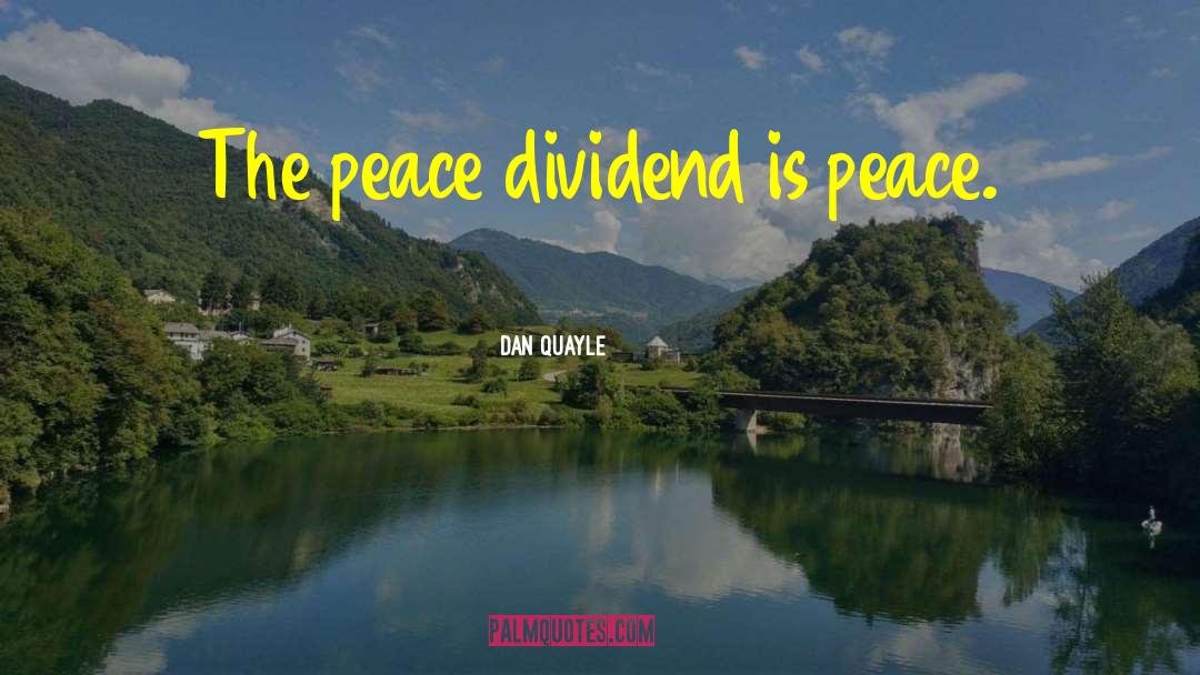 Dan Quayle Quotes: The peace dividend is peace.