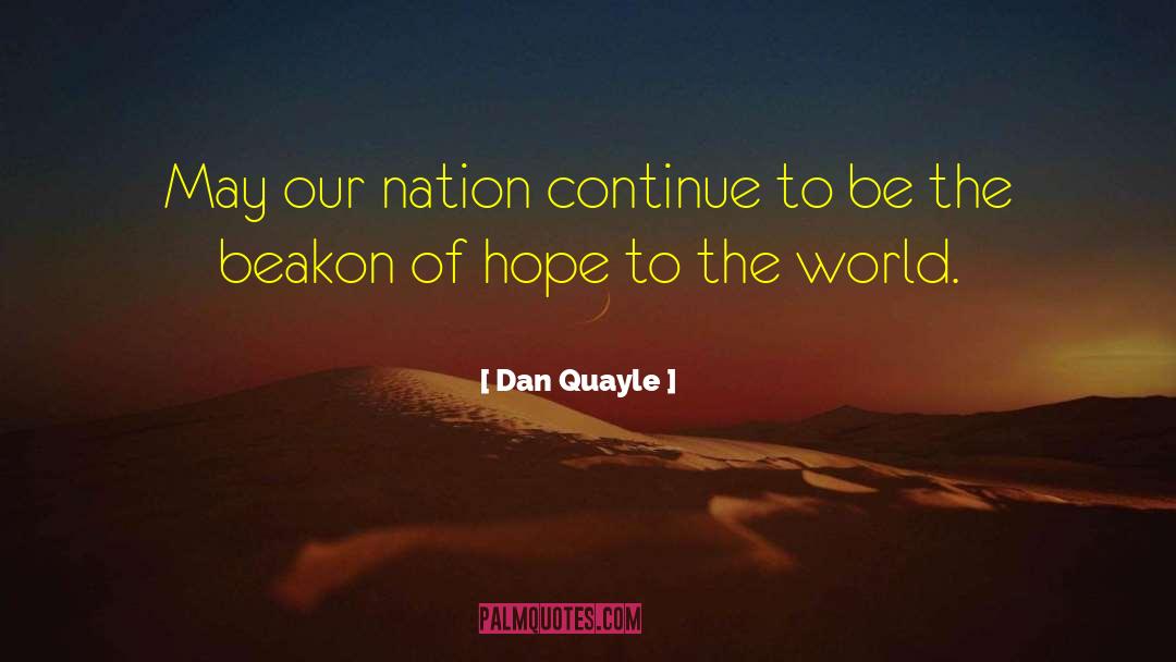Dan Quayle Quotes: May our nation continue to