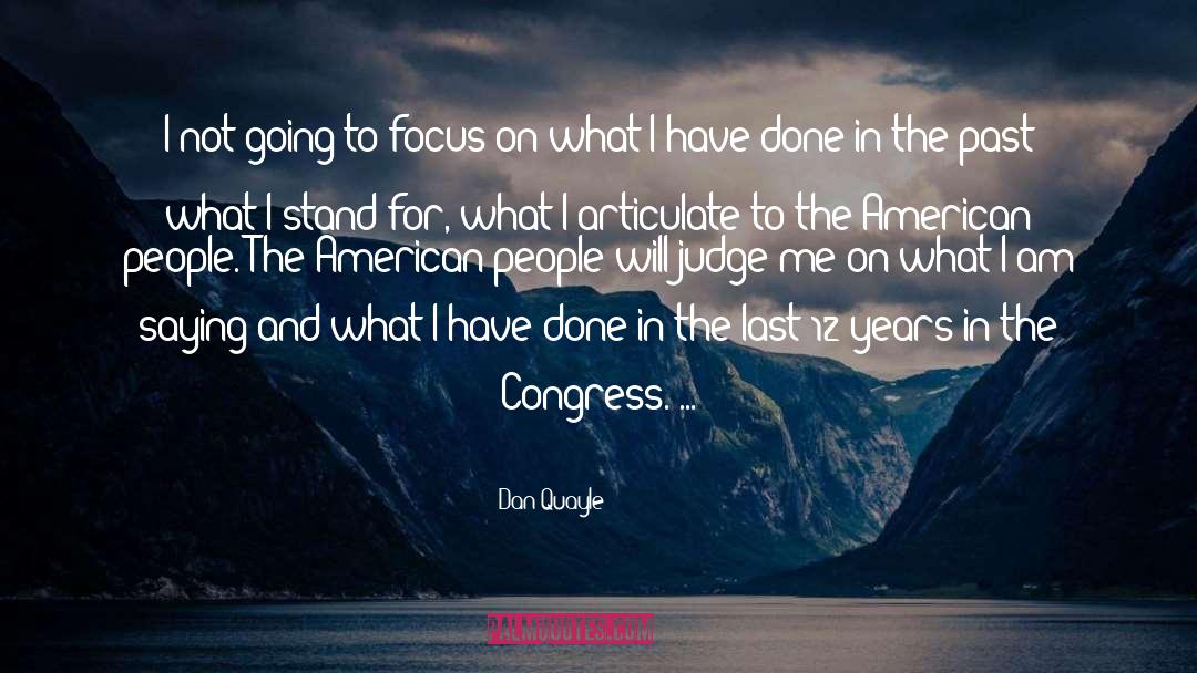 Dan Quayle Quotes: I not going to focus