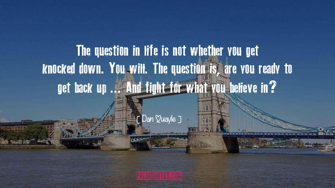 Dan Quayle Quotes: The question in life is