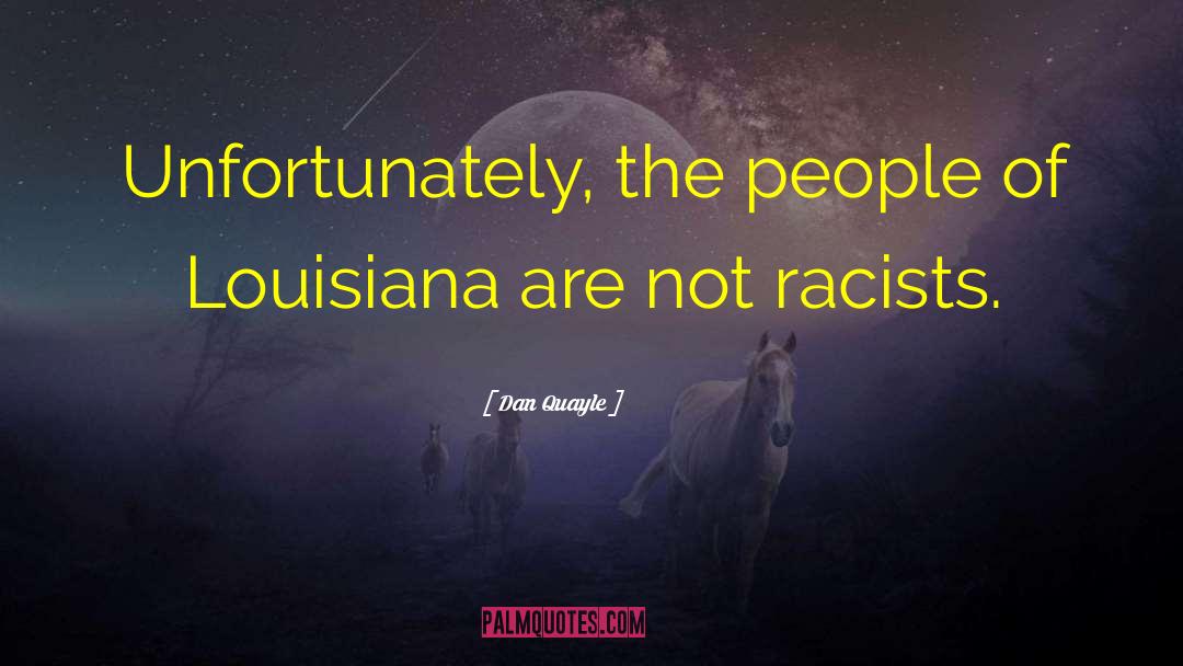 Dan Quayle Quotes: Unfortunately, the people of Louisiana