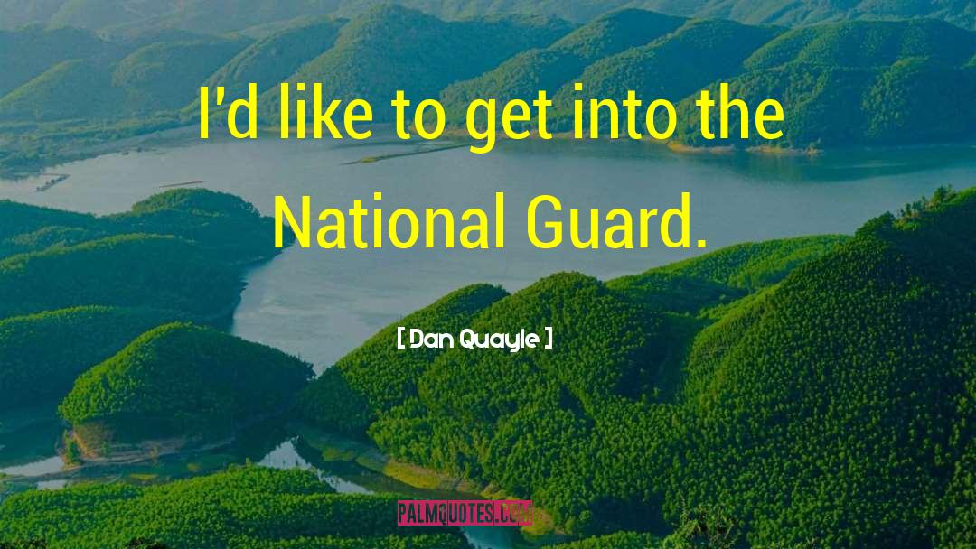 Dan Quayle Quotes: I'd like to get into