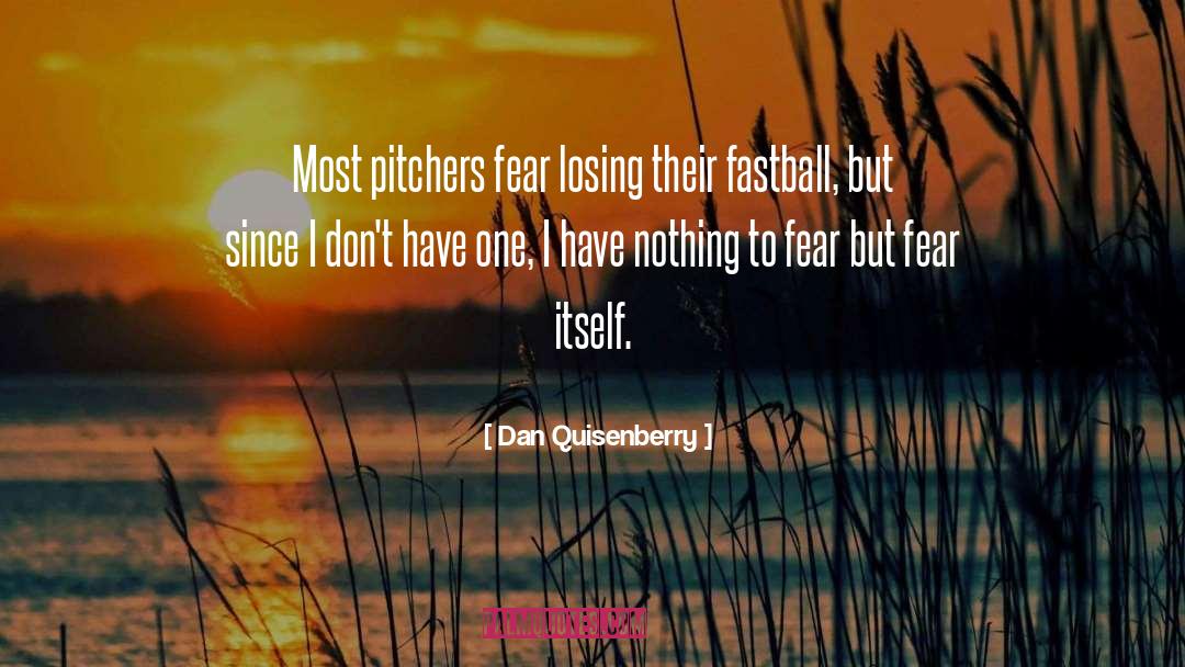 Dan Quisenberry Quotes: Most pitchers fear losing their