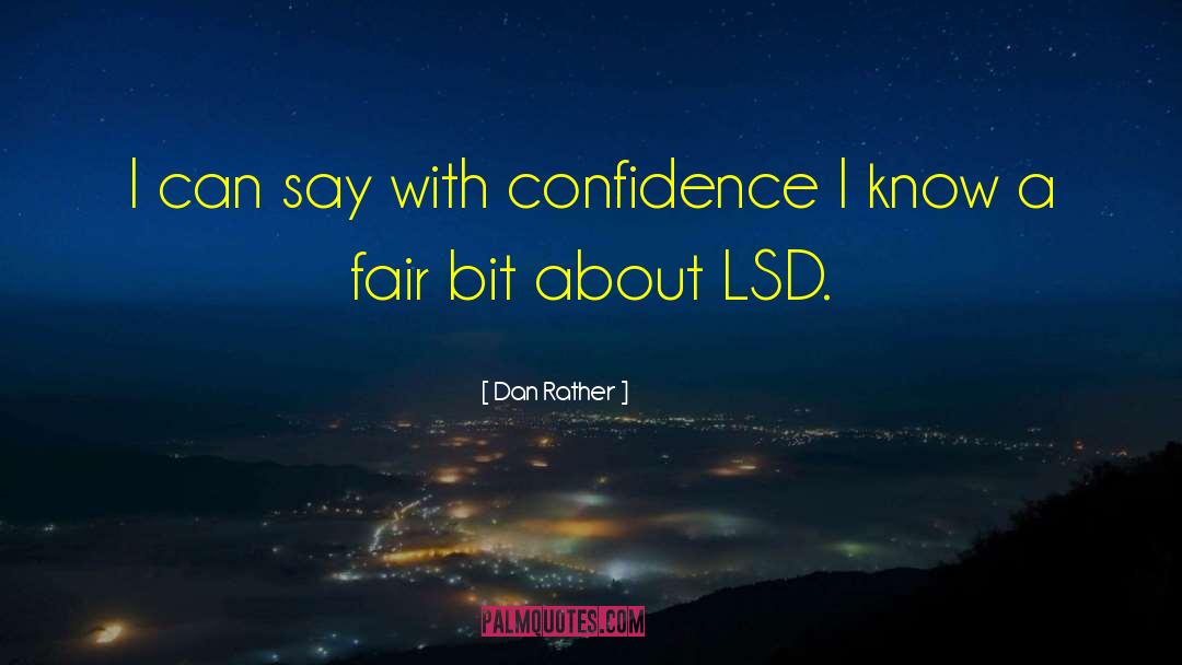 Dan Rather Quotes: I can say with confidence