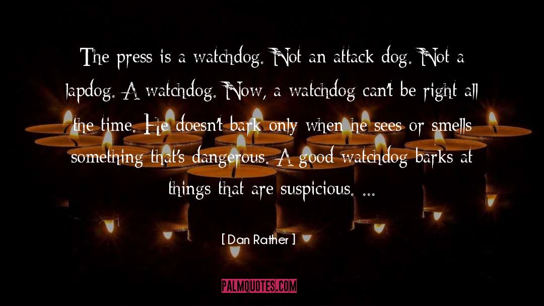 Dan Rather Quotes: The press is a watchdog.