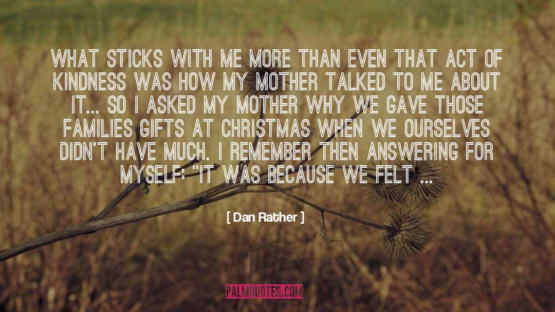 Dan Rather Quotes: What sticks with me more